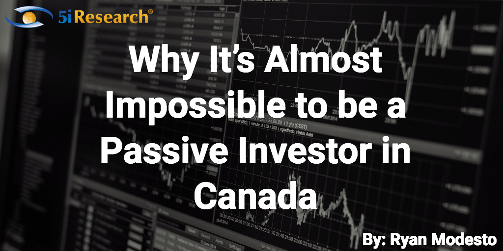 Why it's almost impossible to be a passive investor in Canada