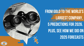 Thumbnail for From gold to the world�s largest company, 5 predictions for 2026. Plus, see how we did on 2025 forecasts