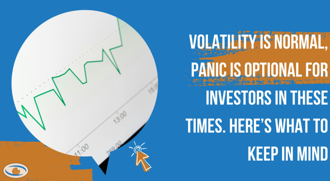 Headline image for Volatility is normal, panic is optional for investors in these times. Here�s what to keep in mind
