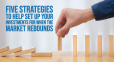 Headline image for Five Strategies to Help Set Up your Investments for When the Market Rebounds