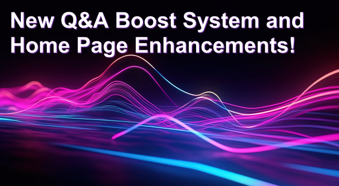 Headline image for New Q&A Boost System and Home Page Enhancements!
