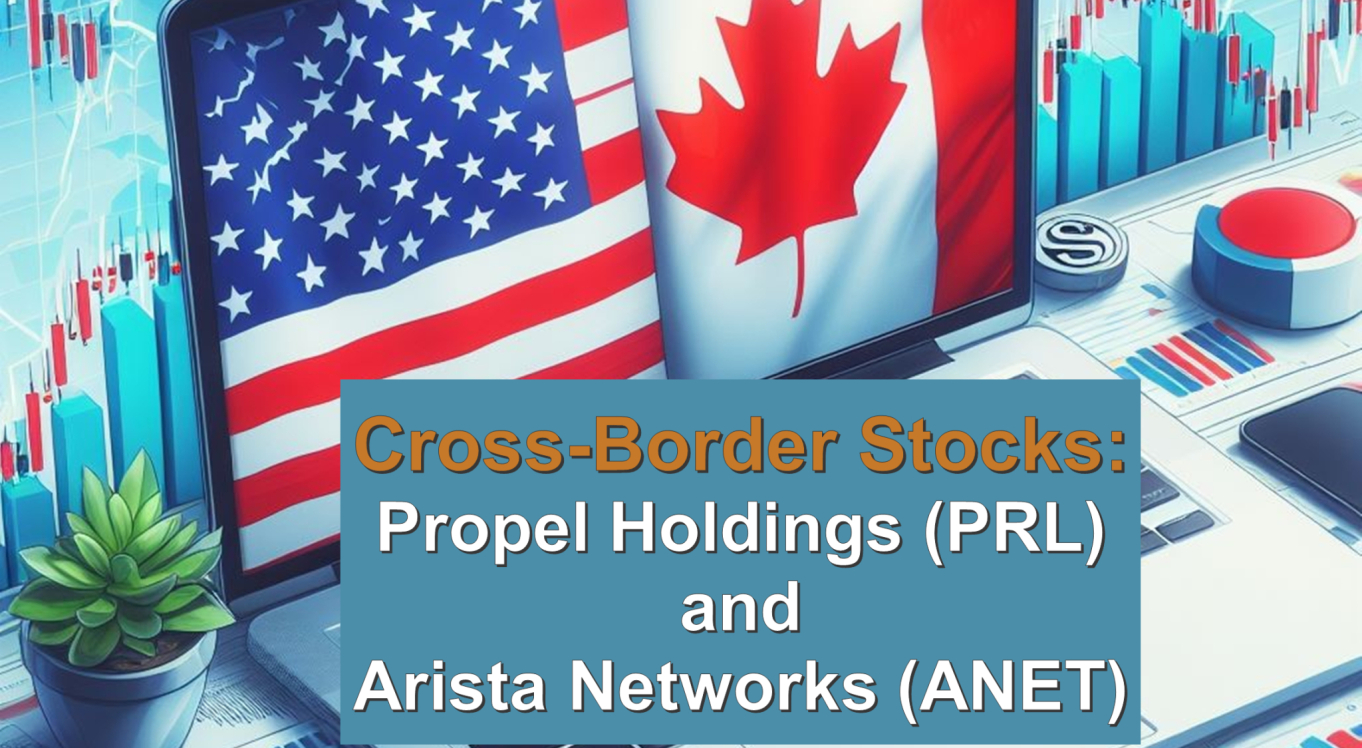 CrossBorder Stocks Propel Holdings (PRL) and Arista Networks