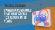 Headline image for 5i Stock Screener: Canadian companies that have seen a 10X return in 10 years